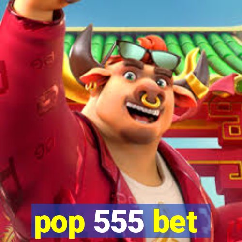 pop 555 bet